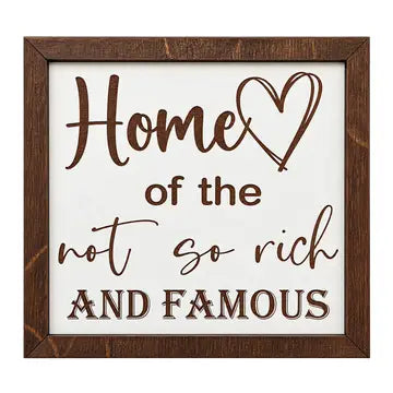 Home of the Not So Rich & Famous Wood Sign