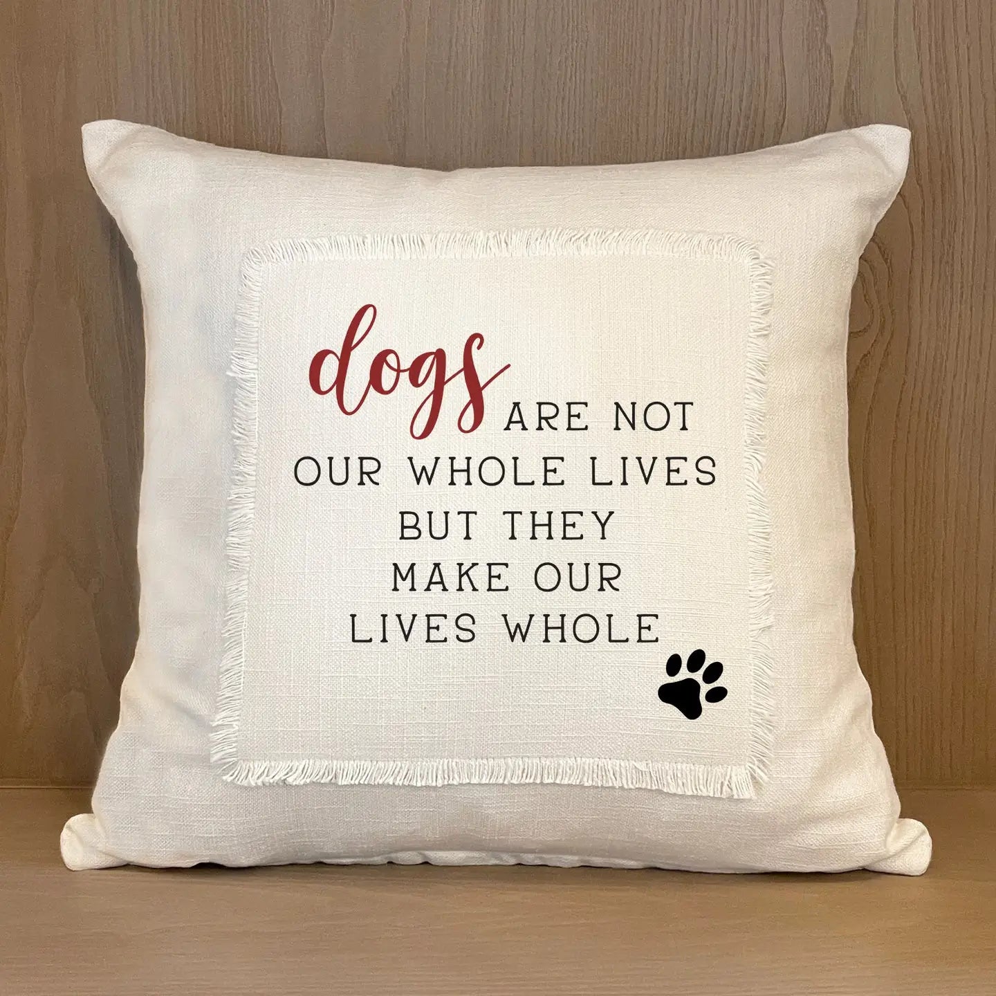 Dogs Whole Lives/Make Our Lives Pillow - STV Location