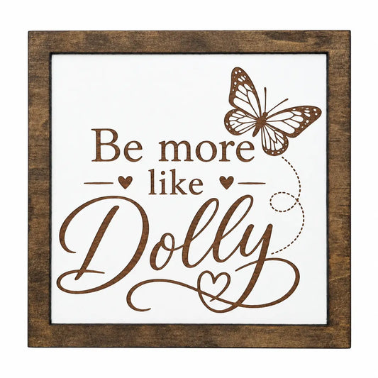 Be More Like Dolly Inspirational Sign Wood