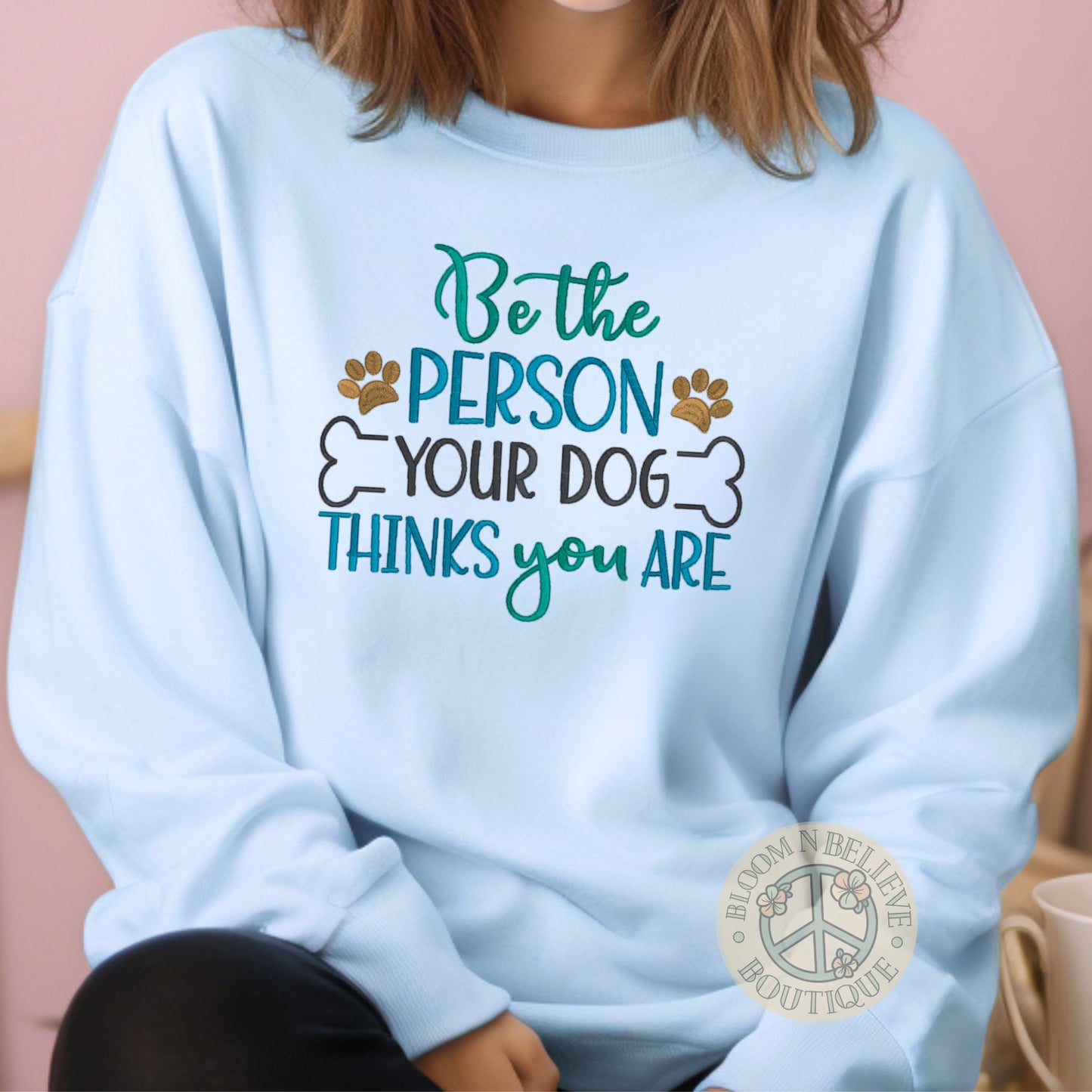 "Be the Person Your Dog thinks You Are" Embroidered Unisex Shirt - Bloom-N-Believe Boutique