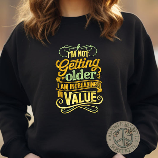 "Not Getting Older, Increasing in Value" Embroidered Unisex Shirt - Bloom-N-Believe Boutique