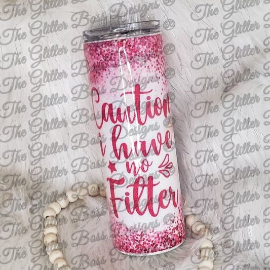 Caution I Have No Filter  - 20 oz Skinny - Glitter Boss